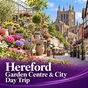 Hereford Garden Centre and City Day Trip